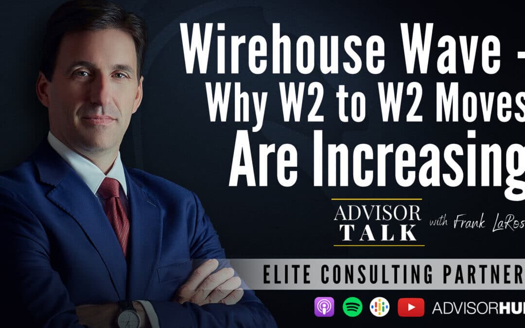 Ep.78: Wirehouse Wave – Why W2 to W2 Moves Are Increasing