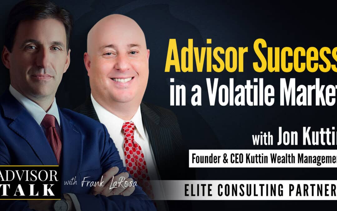 Ep.104: Advisor Success in a Volatile Market with Jon Kuttin, Founder ...