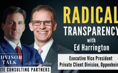 Ep.121: Radical Transparency with Ed Harrington, Executive Vice President – Private Client Division, Oppenheimer         