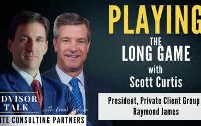 Ep.122: Playing the Long Game with Scott Curtis, President Private Client Group – Raymond James         