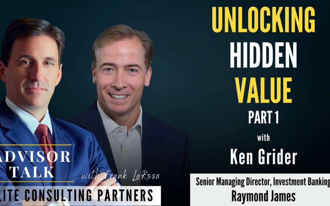 247: Unlocking Hidden Value – with Ken Grider of Raymond James (Part 1)
