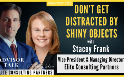 164: Greatest Hits – Don’t Get Distracted By Shiny Objects – with Stacey Frank, Elite Consulting Partners