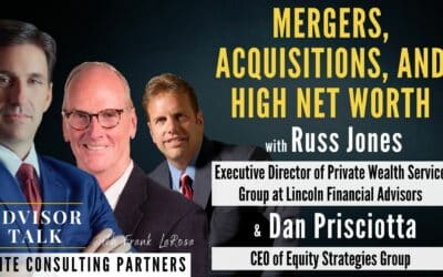 154: Mergers, Acquisitions, and High Net Worth – with Russ Jones Executive Director of Private Wealth Service Group at Lincoln Financial Advisors, and Dan Prisciotta, the CEO of Equity Strategies Group