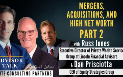 155: Mergers, Acquisitions, and High Net Worth – Part 2 – with Russ Jones Executive Director of Private Wealth Service Group at Lincoln Financial Advisors, and Dan Prisciotta, the CEO of Equity Strategies Group