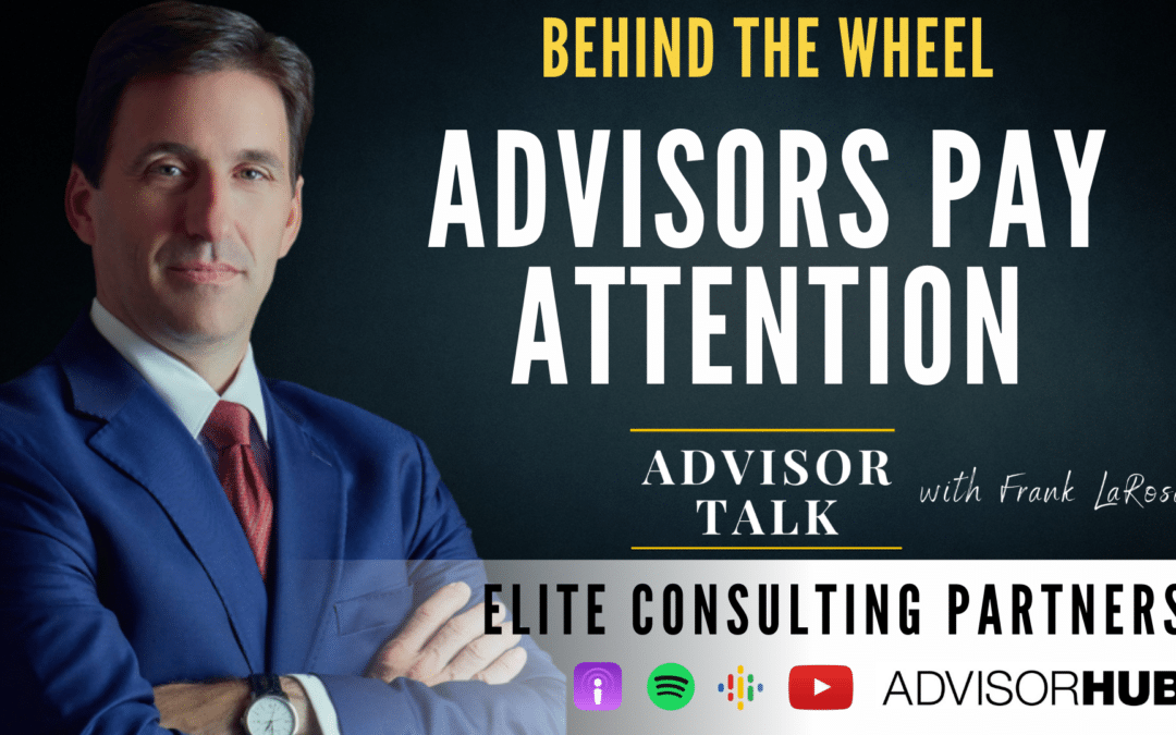 Ep.139: Behind the Wheel – Advisors Pay Attention