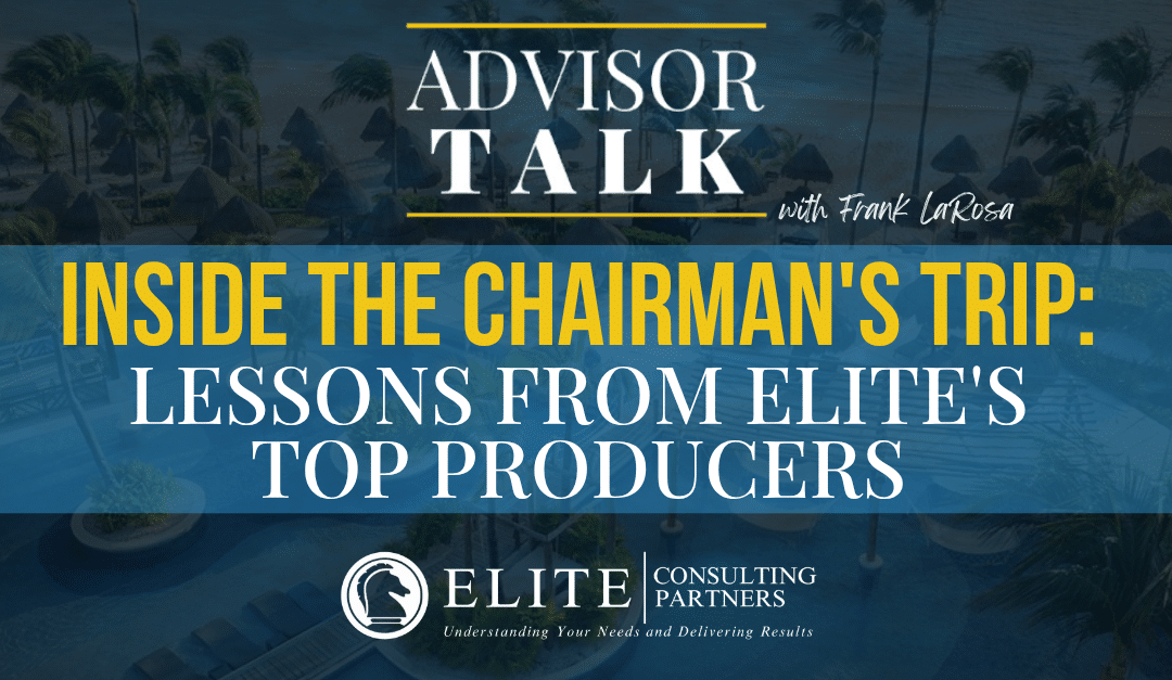 290: Inside the Chairman’s Trip: Lessons from Elite’s Top Producers