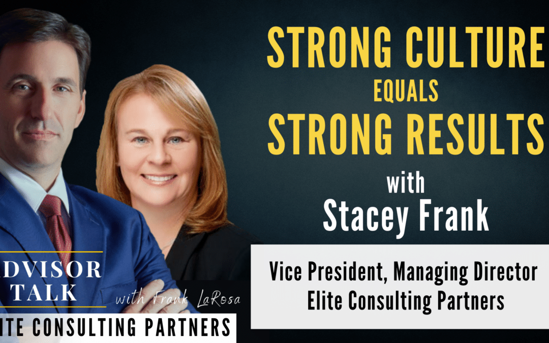 148: Strong Culture Equals Strong Results with Stacey Frank, Vice President and Managing Director – Elite Consulting Partners 