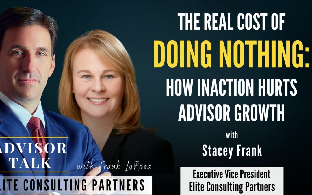 214: The Real Cost of Doing Nothing: How Inaction Hurts Advisor Growth