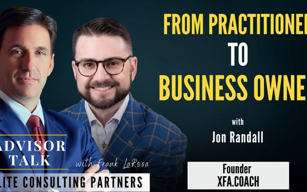 243: From Practitioner to Business Owner with Jon Randall, Founder of eXtraordinary Financial Advisors