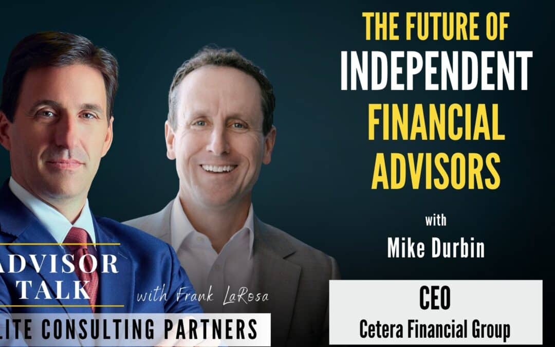 256: Cetera CEO Mike Durbin on the Future of Independent Financial Advisors
