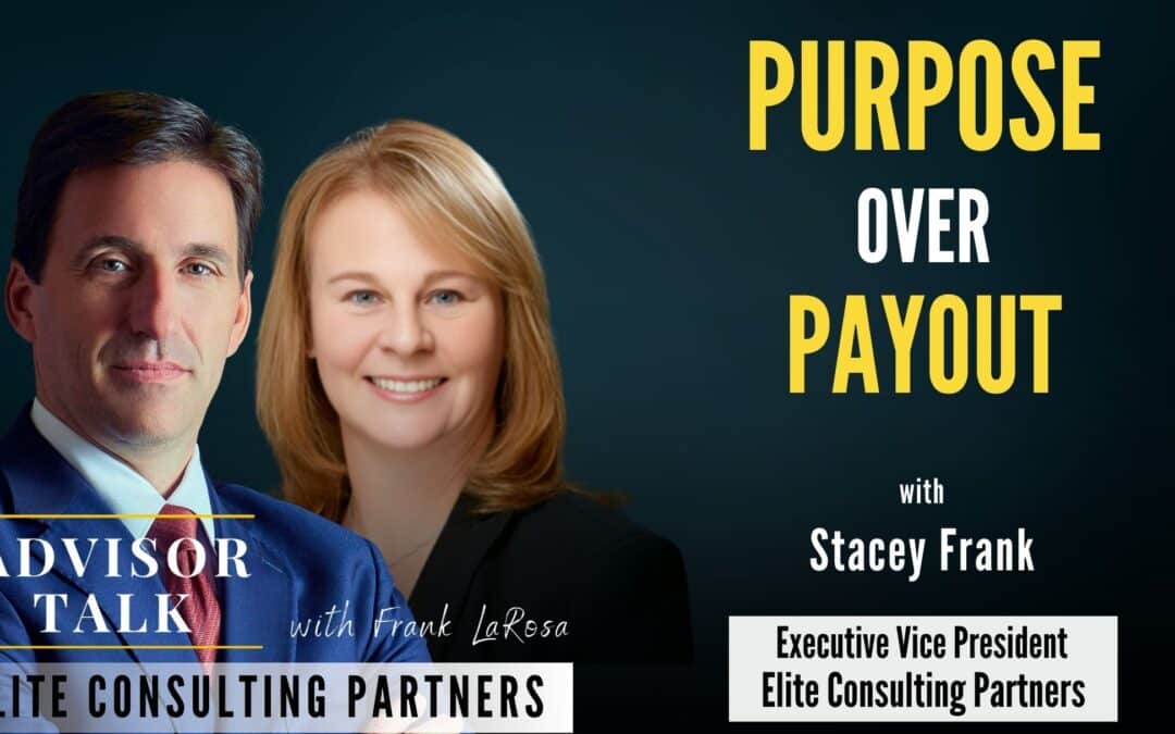 267: Why Do the Most Successful Financial Advisors Focus on Purpose Instead of Payout?