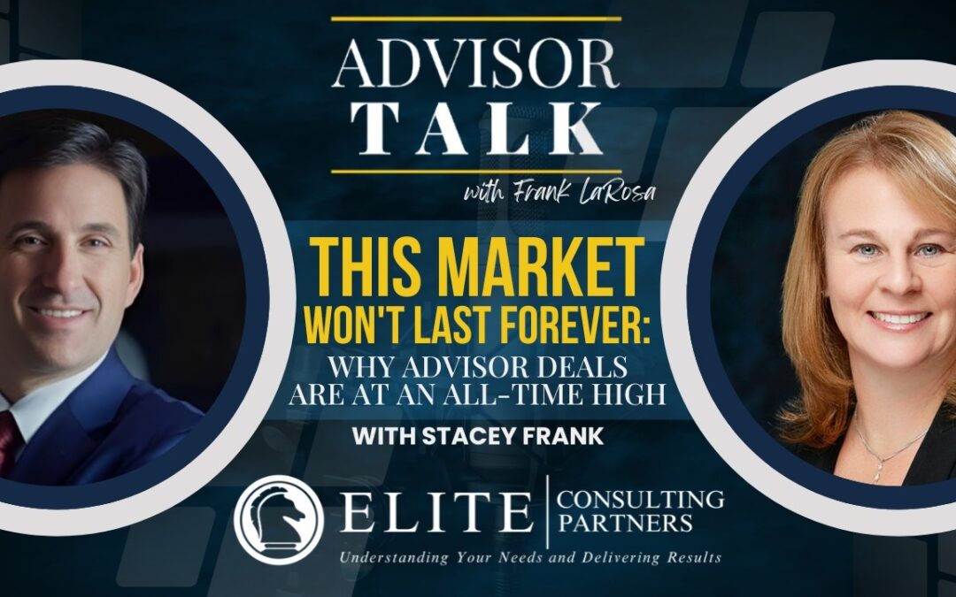 286: This Market Won’t Last Forever: Why Advisor Deals Are at an All-Time High