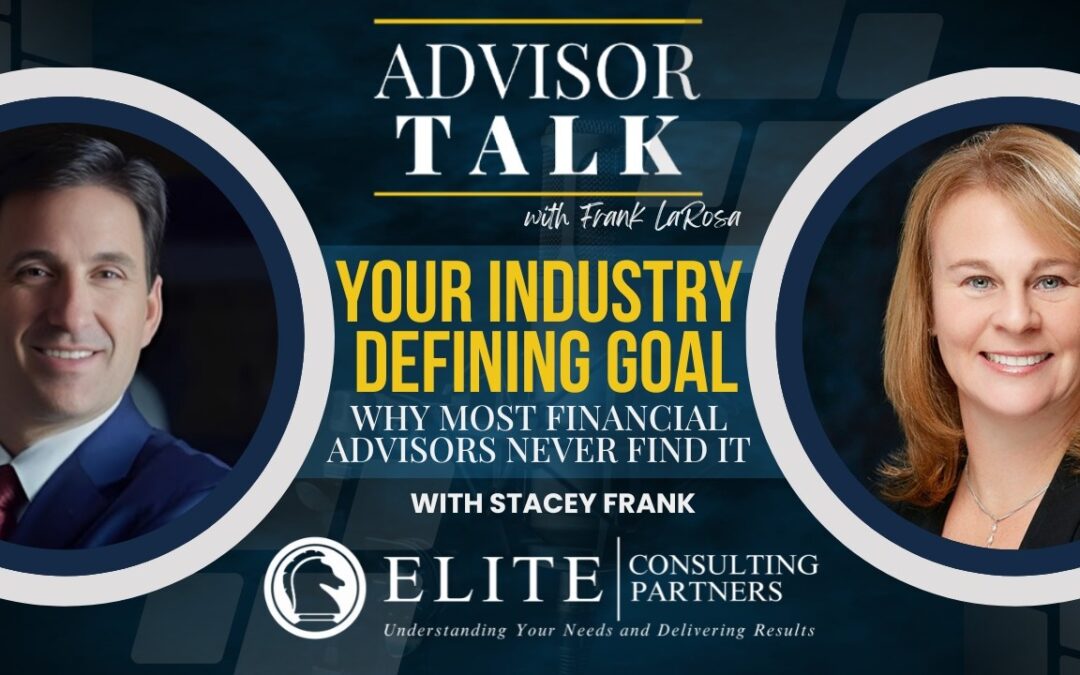 288: Your Industry Defining Goal: Why Most Financial Advisors Never Find It