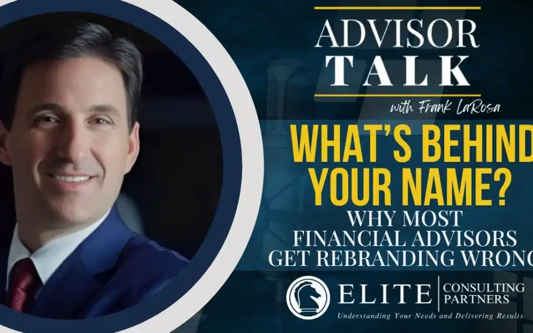 281: What’s Behind Your Name? Why Most Financial Advisors Get Rebranding Wrong
