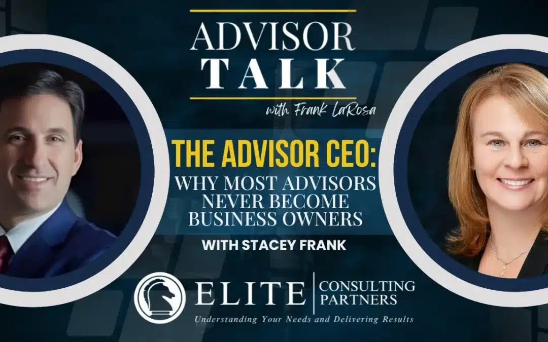 282: The Advisor CEO: Why Most Advisors Never Become Business Owners